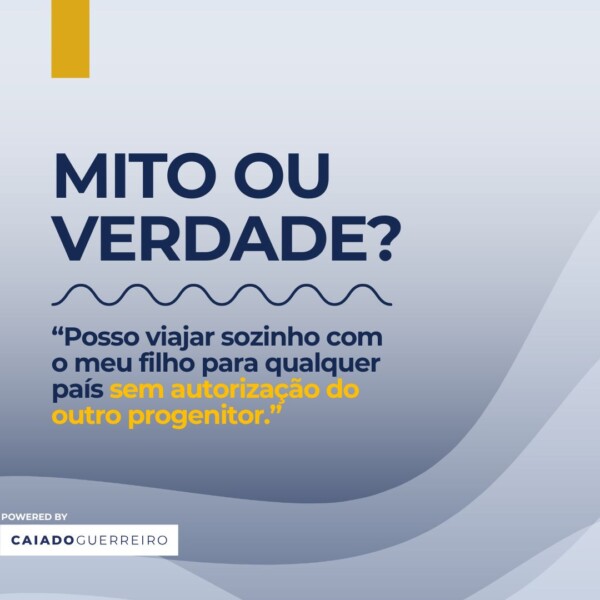 “Posso viajar sozinho com o meu filho para qualquer país sem autorização do outro progenitor.”